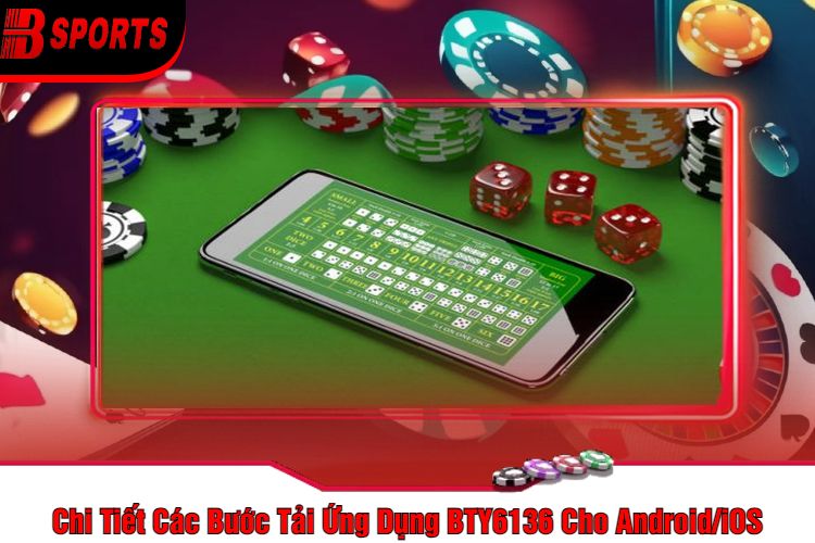 Chi Tiết Các Bước Tải Ứng Dụng BTY6136 Cho AndroidiOS