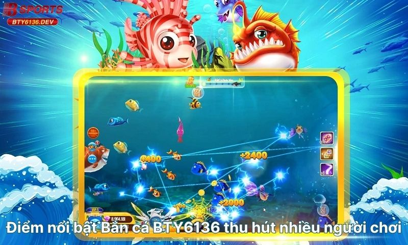 diem-noi-bat-ban-ca-bty6136-thu-hut-nhieu-nguoi-choi