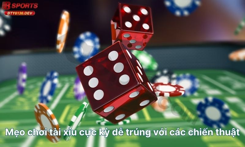 meo-choi-tai-xiu-cuc-de-trung-voi-cac-chien-thuat