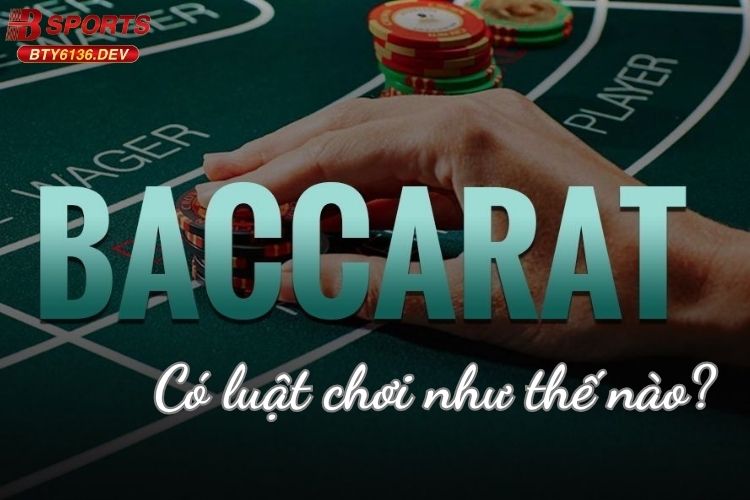 baccarat-co-luat-choi-nhu-the-nao
