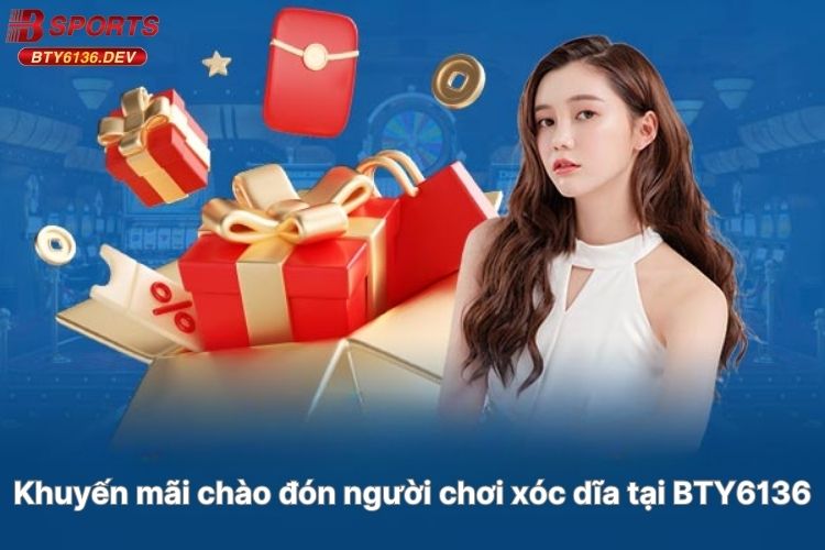 khuyen-mai-chao-don-nguoi-choi-xoc-dia-tai-bty6136