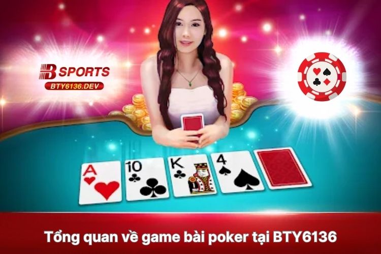 tong-quan-ve-game-bai-poker-tai-bty6136