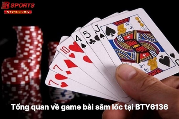 tong-quan-ve-game-bai-sam-loc-tai-bty6136 (1)